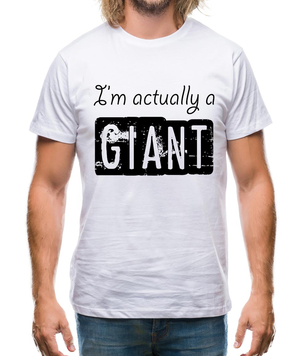 I'm Actually A Giant Mens T-Shirt I'm Actually A Giant Mens T-Shirt