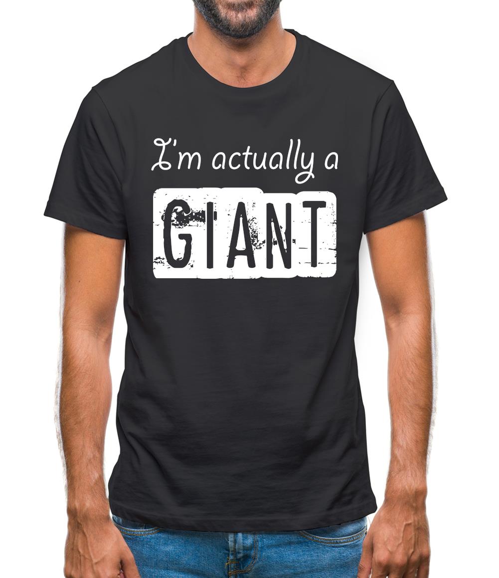 I'm Actually A Giant Mens T-Shirt I'm Actually A Giant Mens T-Shirt