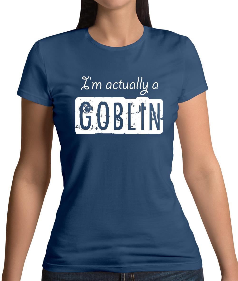 I'm Actually A Goblin Womens T-Shirt I'm Actually A Goblin Womens T-Shirt