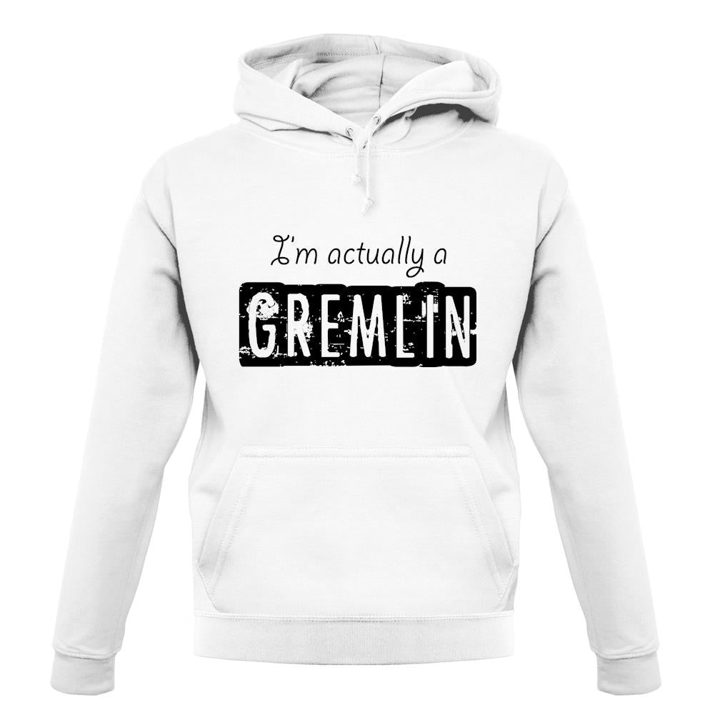 I'm Actually A Gremlin unisex hoodie I'm Actually A Gremlin unisex hoodie
