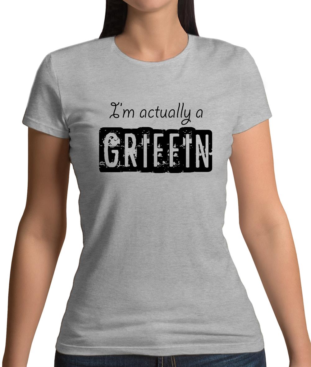 I'm Actually A Griffin Womens T-Shirt I'm Actually A Griffin Womens T-Shirt