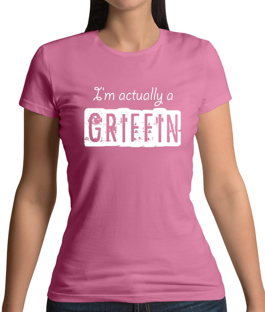I'm Actually A Griffin Womens T-Shirt I'm Actually A Griffin Womens T-Shirt