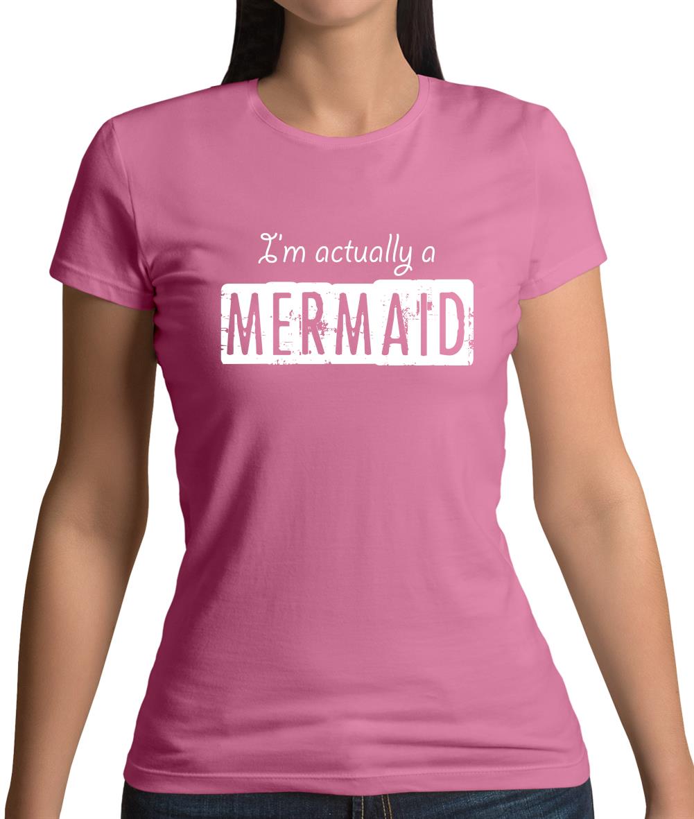 I'm Actually A Mermaid Womens T-Shirt I'm Actually A Mermaid Womens T-Shirt