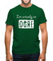 I'm Actually An Ogre Mens T-Shirt I'm Actually An Ogre Mens T-Shirt