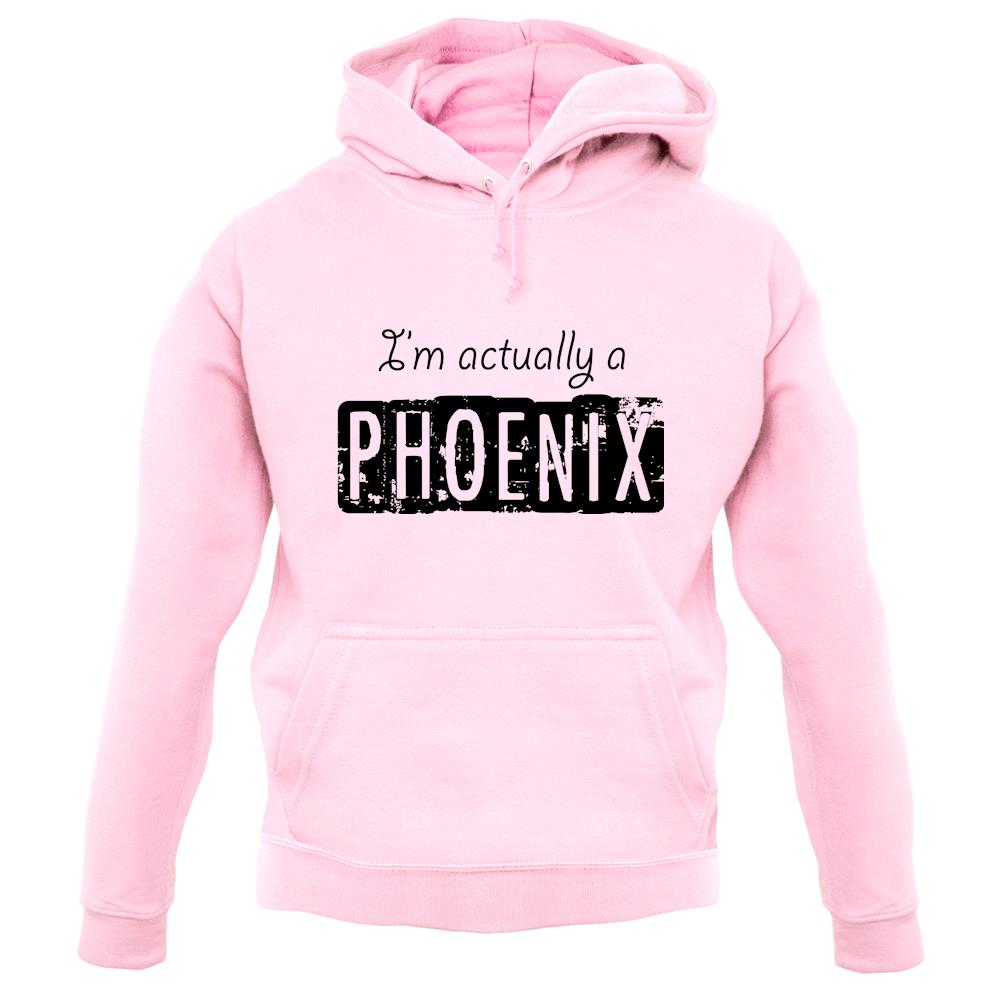 I'm Actually A Phoenix unisex hoodie I'm Actually A Phoenix unisex hoodie