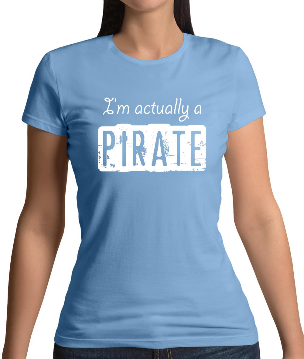 I'm Actually A Pirate Womens T-Shirt I'm Actually A Pirate Womens T-Shirt