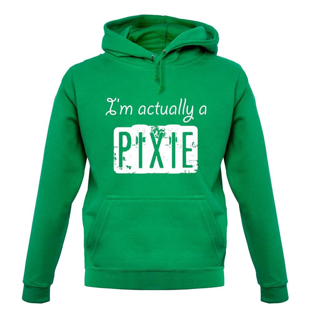 I'm Actually A Pixie unisex hoodie I'm Actually A Pixie unisex hoodie