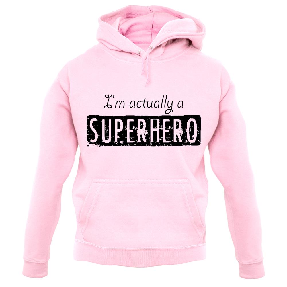 I'm Actually A Superhero unisex hoodie I'm Actually A Superhero unisex hoodie