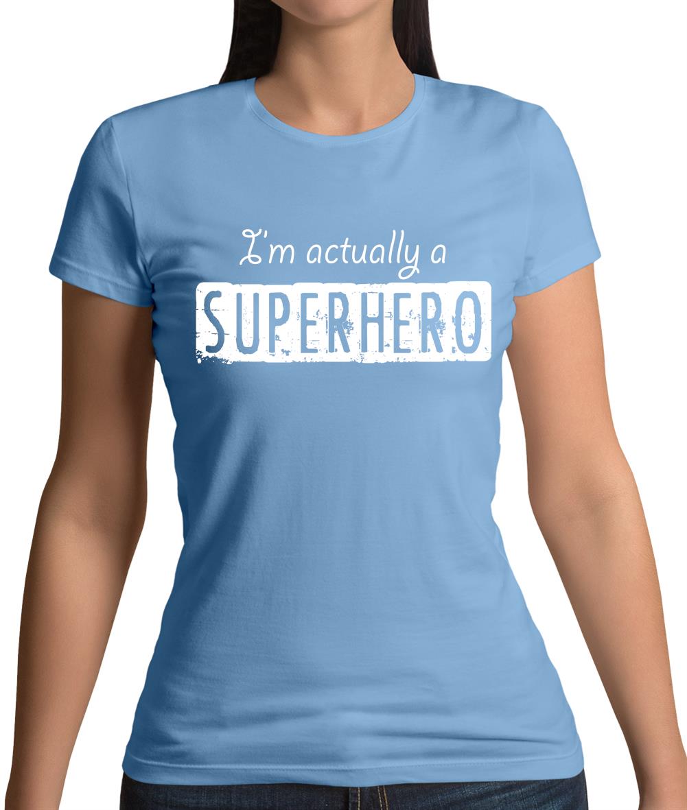 I'm Actually A Superhero Womens T-Shirt I'm Actually A Superhero Womens T-Shirt