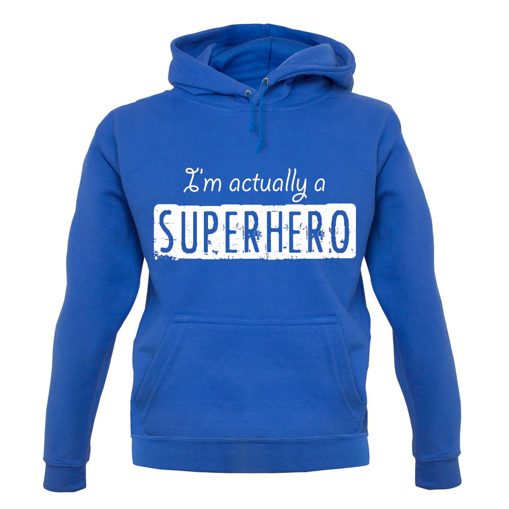 I'm Actually A Superhero unisex hoodie I'm Actually A Superhero unisex hoodie