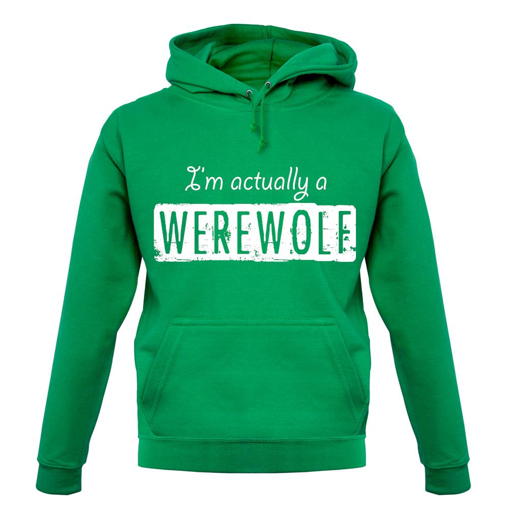 I'm Actually A Werewolf unisex hoodie I'm Actually A Werewolf unisex hoodie