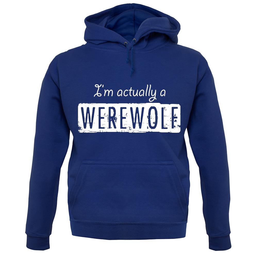 I'm Actually A Werewolf unisex hoodie I'm Actually A Werewolf unisex hoodie