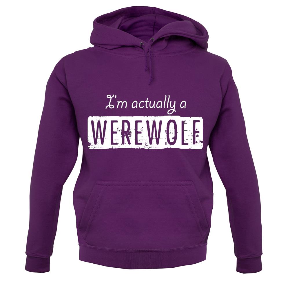 I'm Actually A Werewolf unisex hoodie I'm Actually A Werewolf unisex hoodie