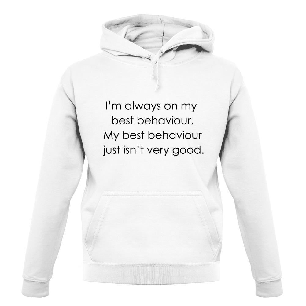 I'm Always On My Best Behaviour unisex hoodie I'm Always On My Best Behaviour unisex hoodie