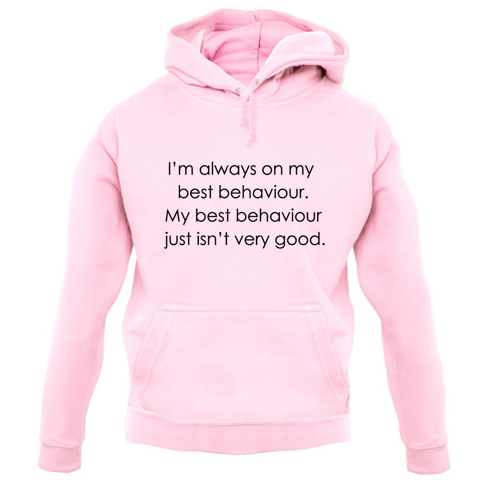 I'm Always On My Best Behaviour unisex hoodie I'm Always On My Best Behaviour unisex hoodie