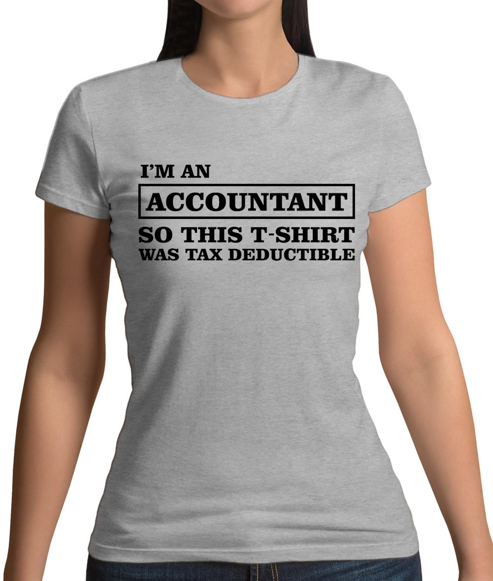 I'm An Accountant, This T-Shirt Was Tax Deductible Womens T-Shirt I'm An Accountant, This T-Shirt Was Tax Deductible Womens T-Shirt