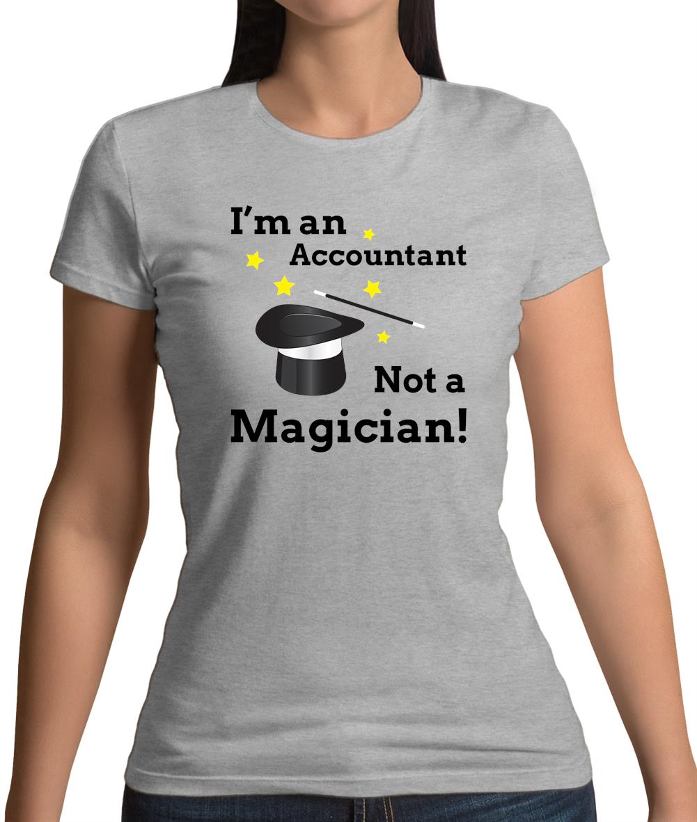I'm An Accountant, Not A Magician Womens T-Shirt I'm An Accountant, Not A Magician Womens T-Shirt