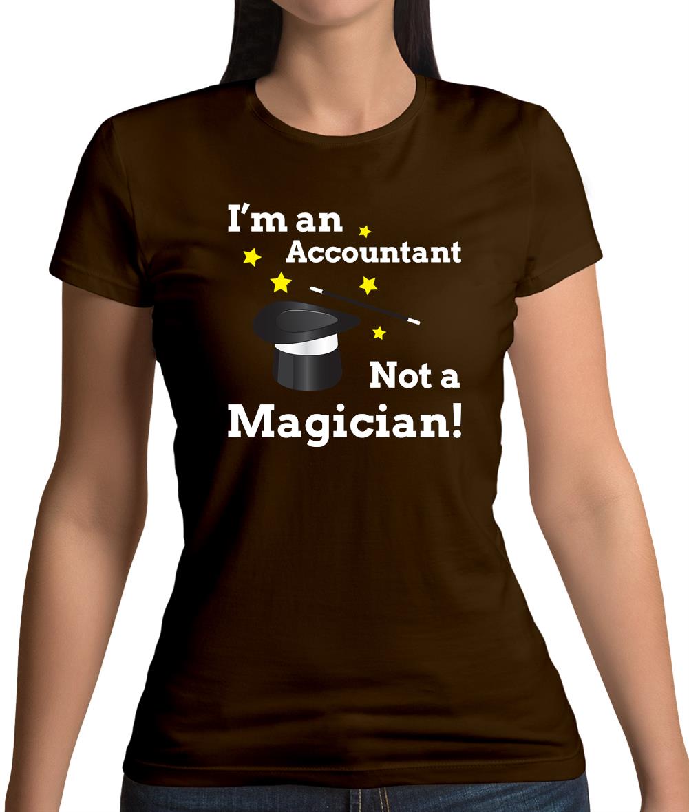 I'm An Accountant, Not A Magician Womens T-Shirt I'm An Accountant, Not A Magician Womens T-Shirt