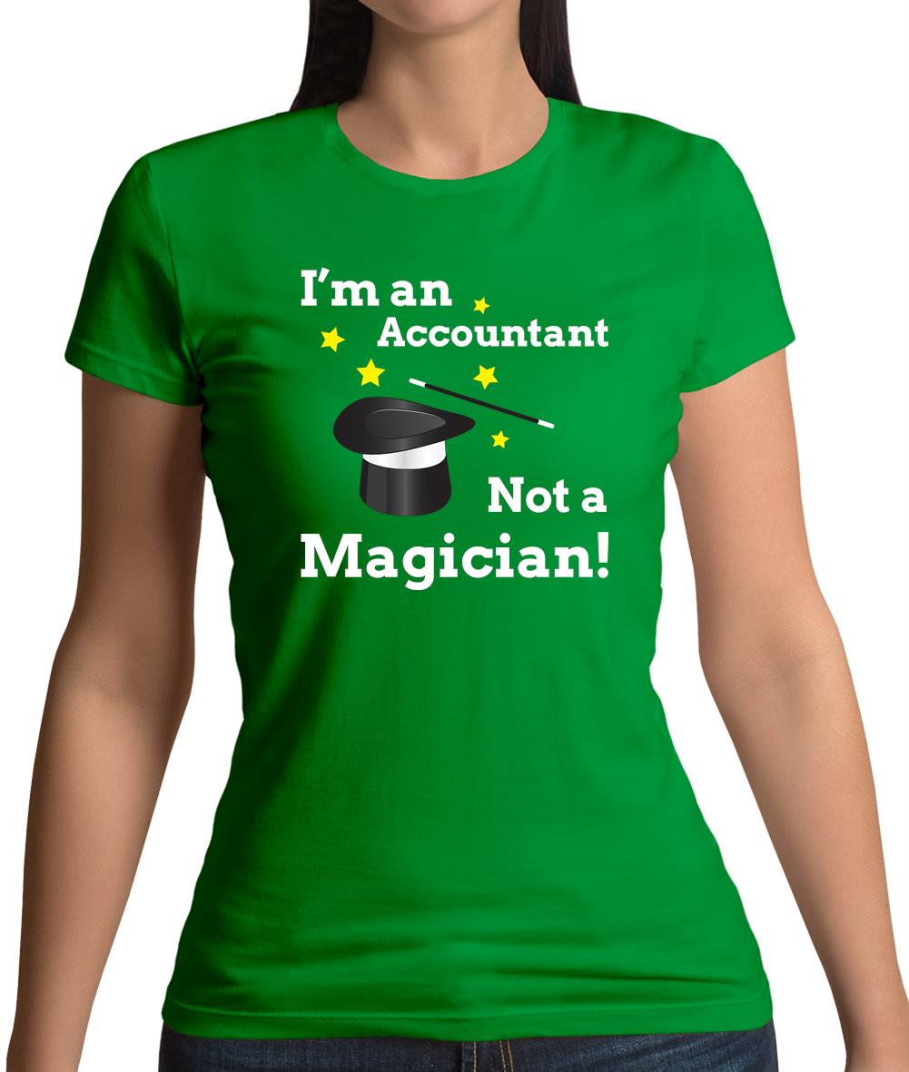 I'm An Accountant, Not A Magician Womens T-Shirt I'm An Accountant, Not A Magician Womens T-Shirt