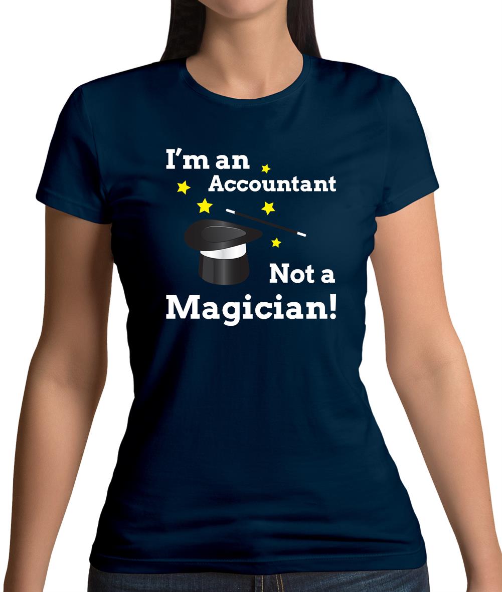 I'm An Accountant, Not A Magician Womens T-Shirt I'm An Accountant, Not A Magician Womens T-Shirt