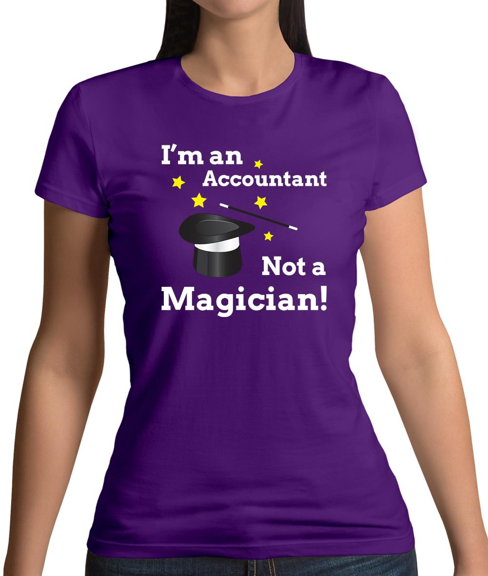 I'm An Accountant, Not A Magician Womens T-Shirt I'm An Accountant, Not A Magician Womens T-Shirt