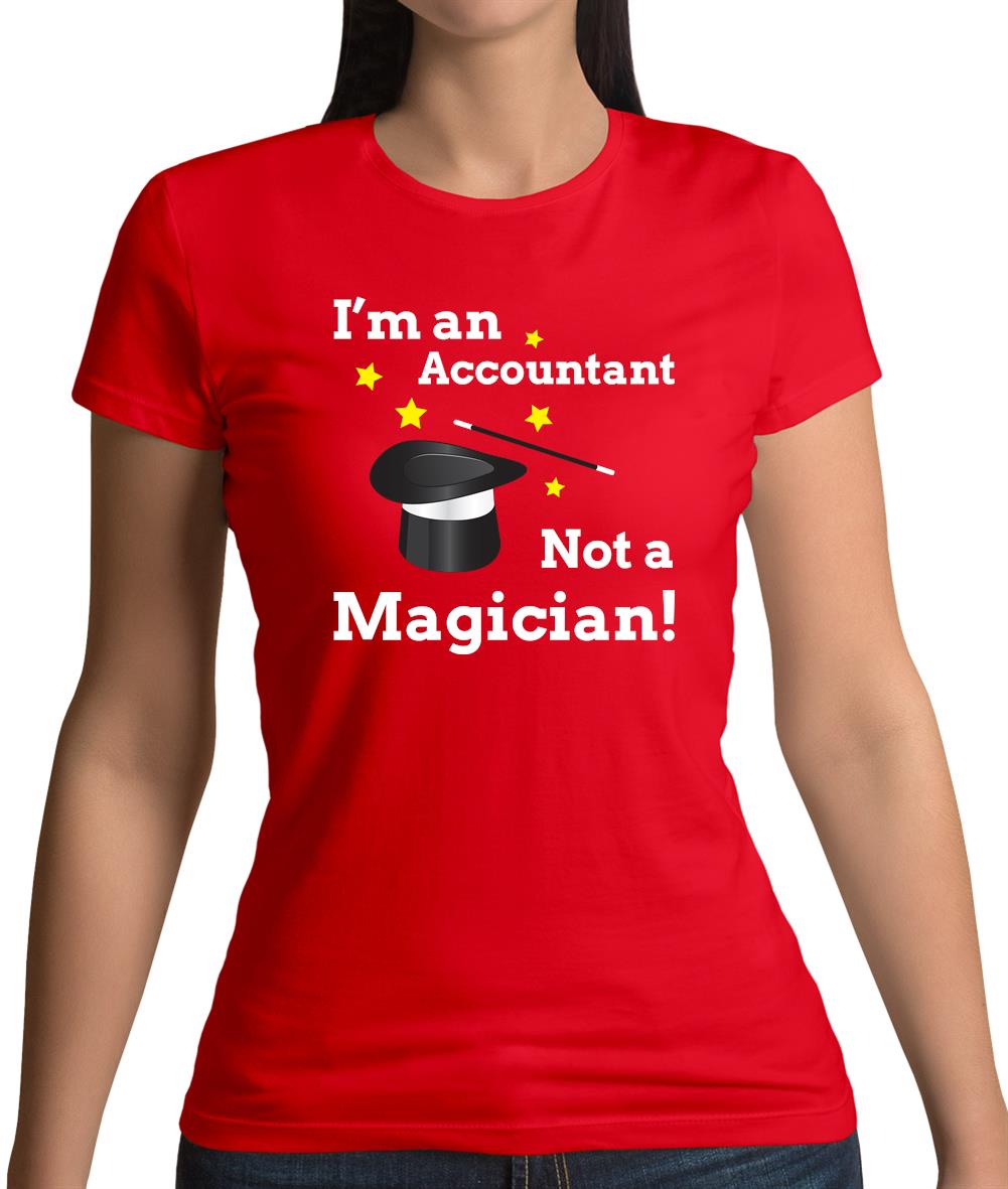 I'm An Accountant, Not A Magician Womens T-Shirt I'm An Accountant, Not A Magician Womens T-Shirt