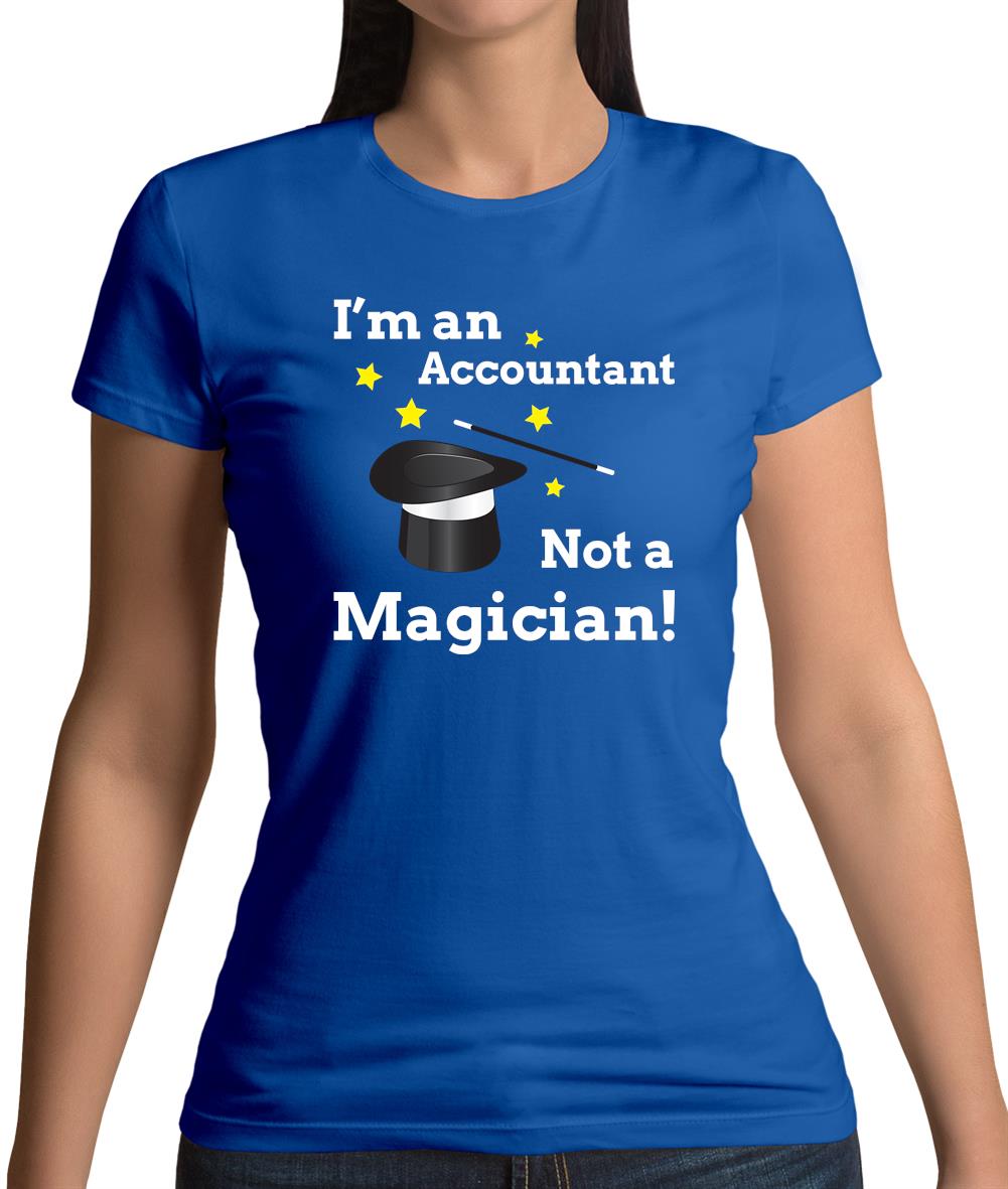 I'm An Accountant, Not A Magician Womens T-Shirt I'm An Accountant, Not A Magician Womens T-Shirt