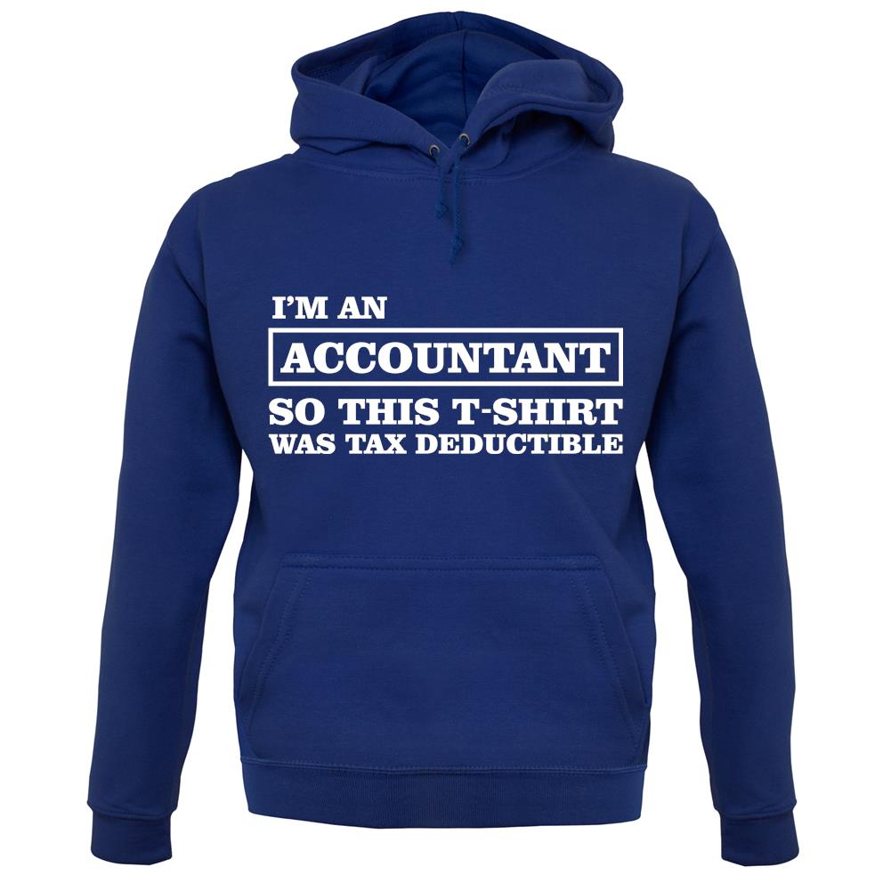 I'm An Accountant, This T-Shirt Was Tax Deductible unisex hoodie I'm An Accountant, This T-Shirt Was Tax Deductible unisex hoodie
