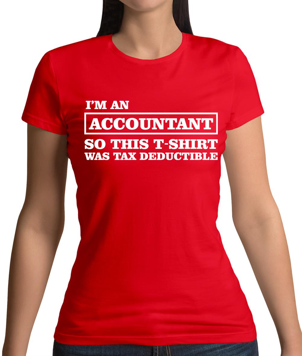 I'm An Accountant, This T-Shirt Was Tax Deductible Womens T-Shirt I'm An Accountant, This T-Shirt Was Tax Deductible Womens T-Shirt