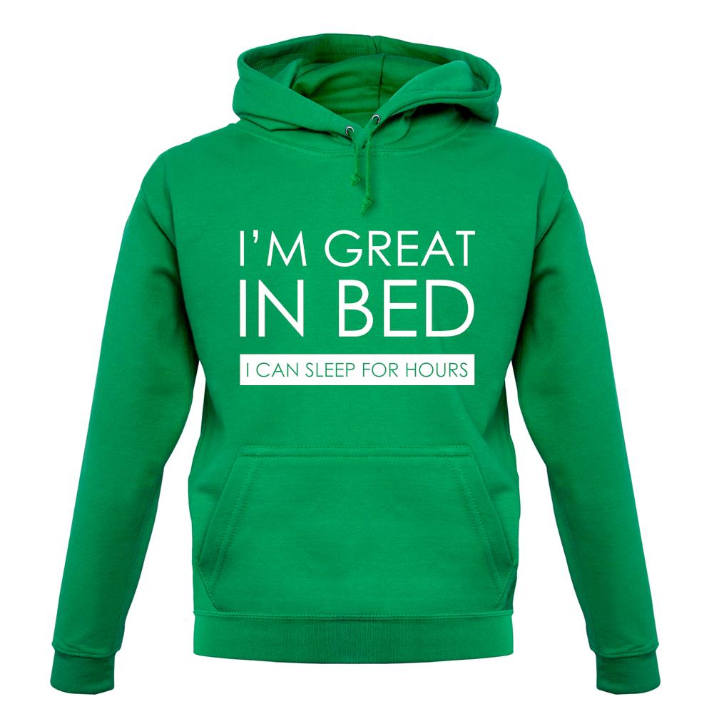 I'm Great In Bed, I Can Sleep For Hours unisex hoodie I'm Great In Bed, I Can Sleep For Hours unisex hoodie