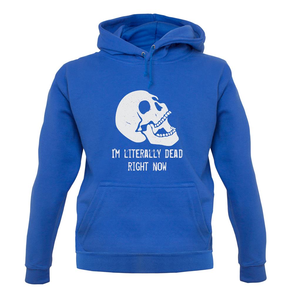 I'm Literally Dead Right Now unisex hoodie I'm Literally Dead Right Now unisex hoodie