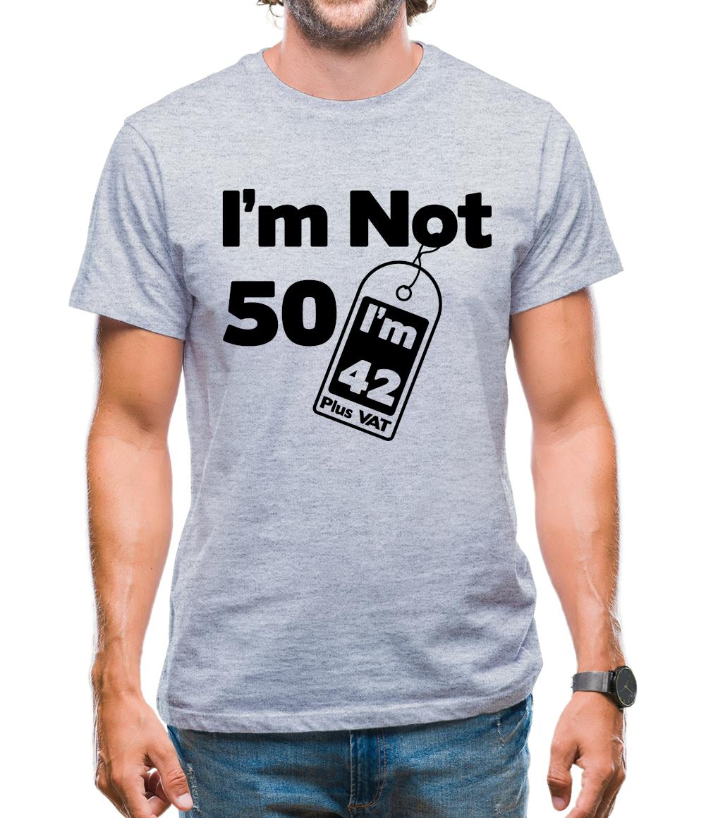 I'm Not 50 I'm 42 Plus Vat Mens T-Shirt I'm Not 50 I'm 42 Plus Vat Mens T-Shirt