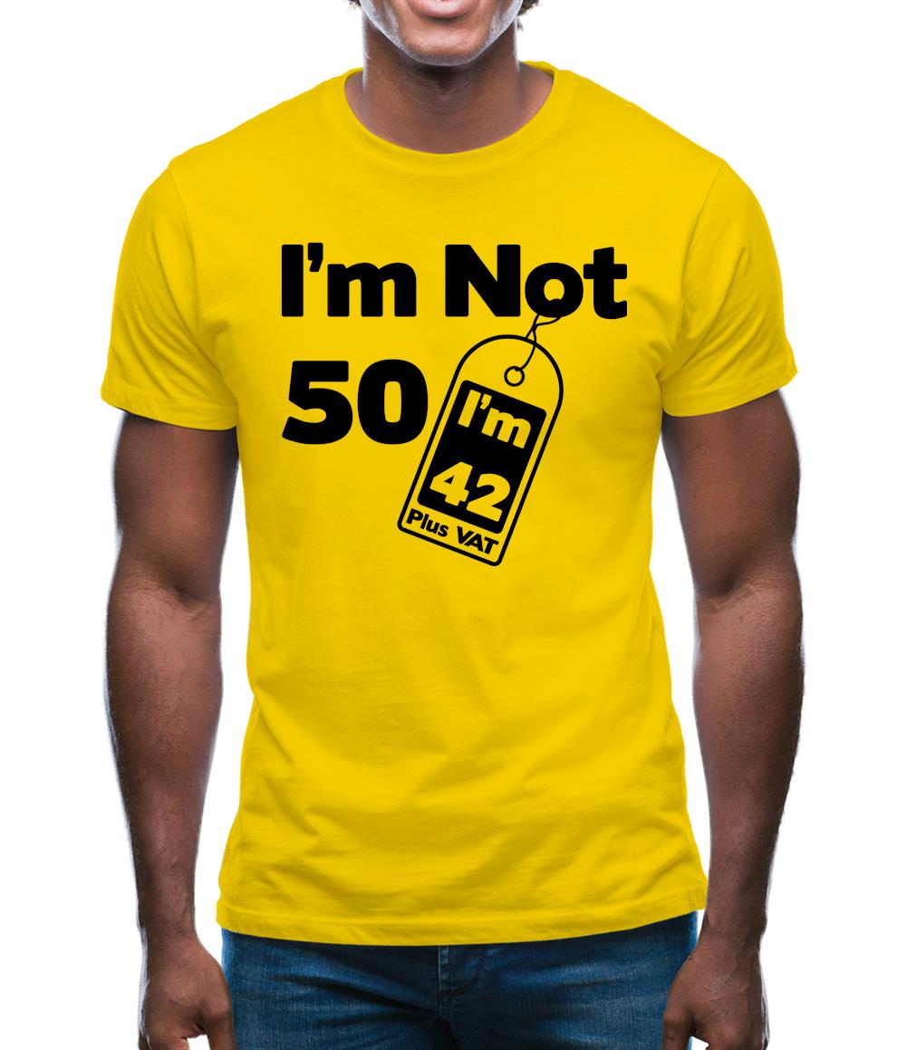 I'm Not 50 I'm 42 Plus Vat Mens T-Shirt I'm Not 50 I'm 42 Plus Vat Mens T-Shirt