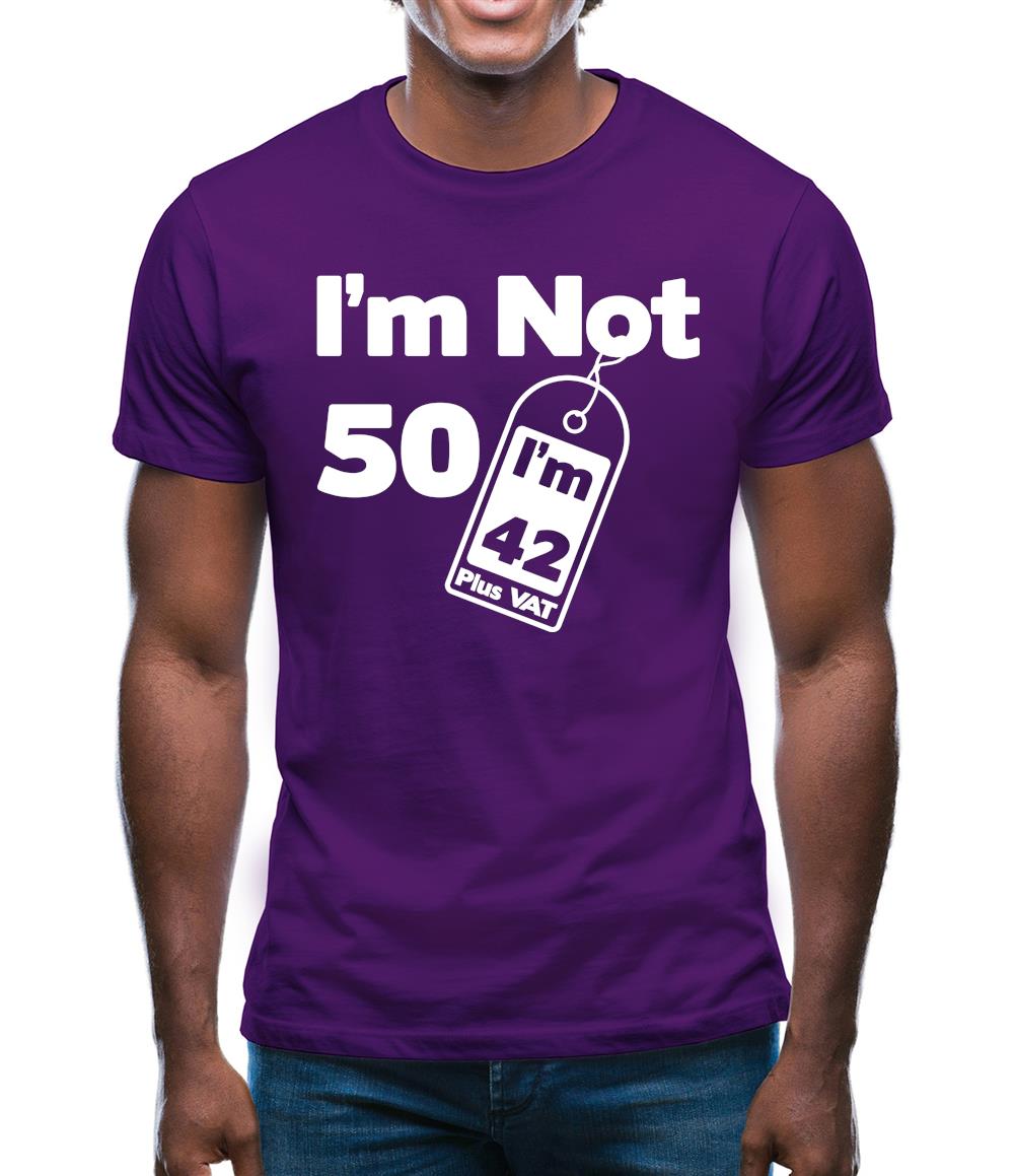 I'm Not 50 I'm 42 Plus Vat Mens T-Shirt I'm Not 50 I'm 42 Plus Vat Mens T-Shirt