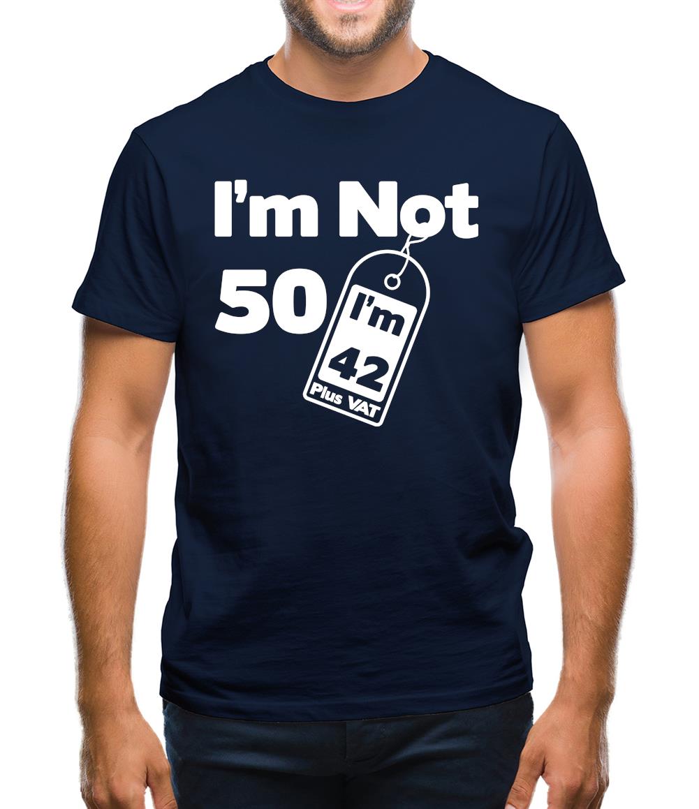 I'm Not 50 I'm 42 Plus Vat Mens T-Shirt I'm Not 50 I'm 42 Plus Vat Mens T-Shirt