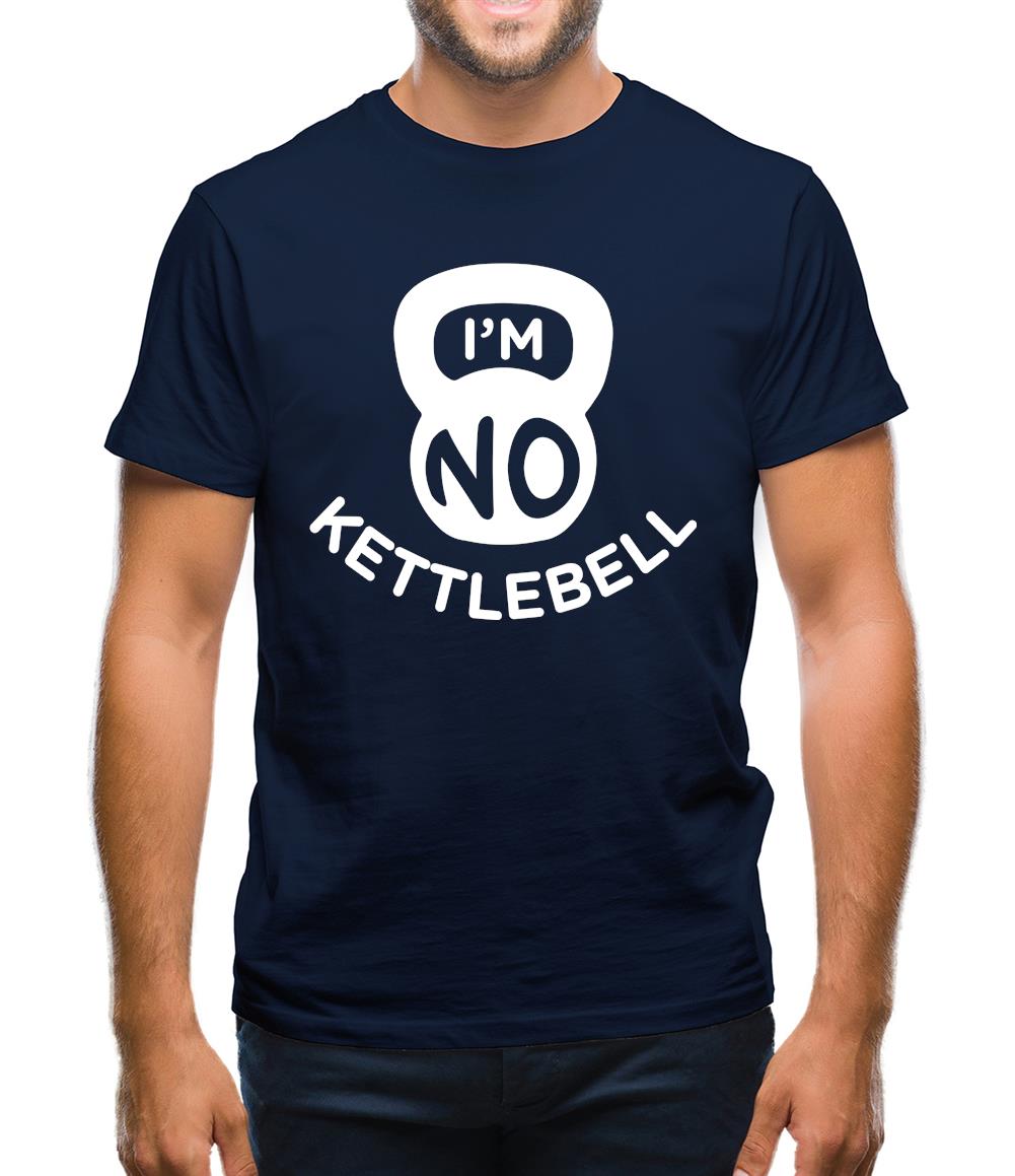 I'm No Kettlebell Mens T-Shirt I'm No Kettlebell Mens T-Shirt