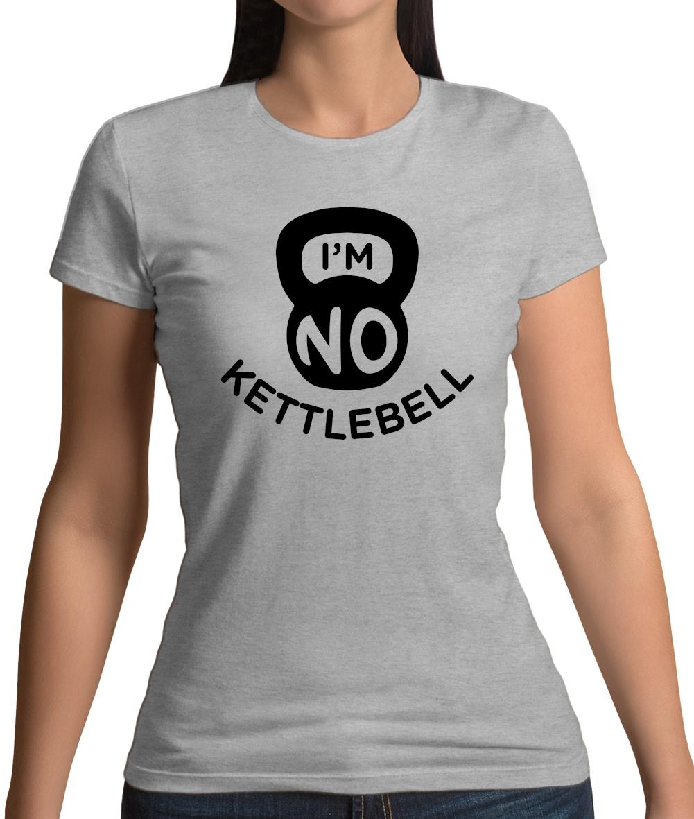 I'm No Kettlebell Womens T-Shirt I'm No Kettlebell Womens T-Shirt