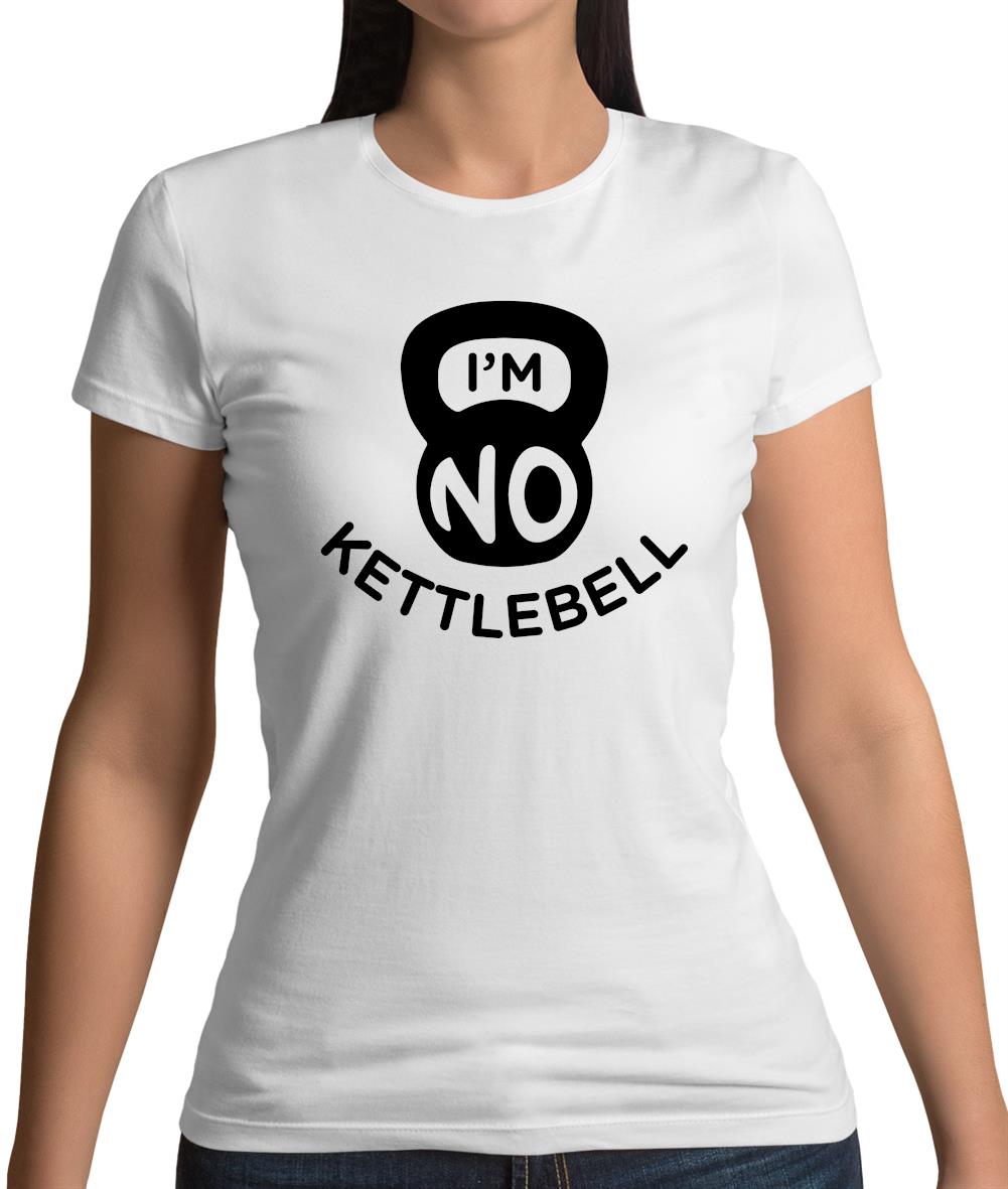I'm No Kettlebell Womens T-Shirt I'm No Kettlebell Womens T-Shirt