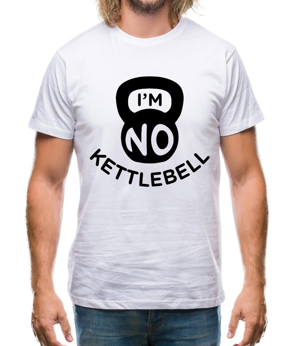 I'm No Kettlebell Mens T-Shirt I'm No Kettlebell Mens T-Shirt