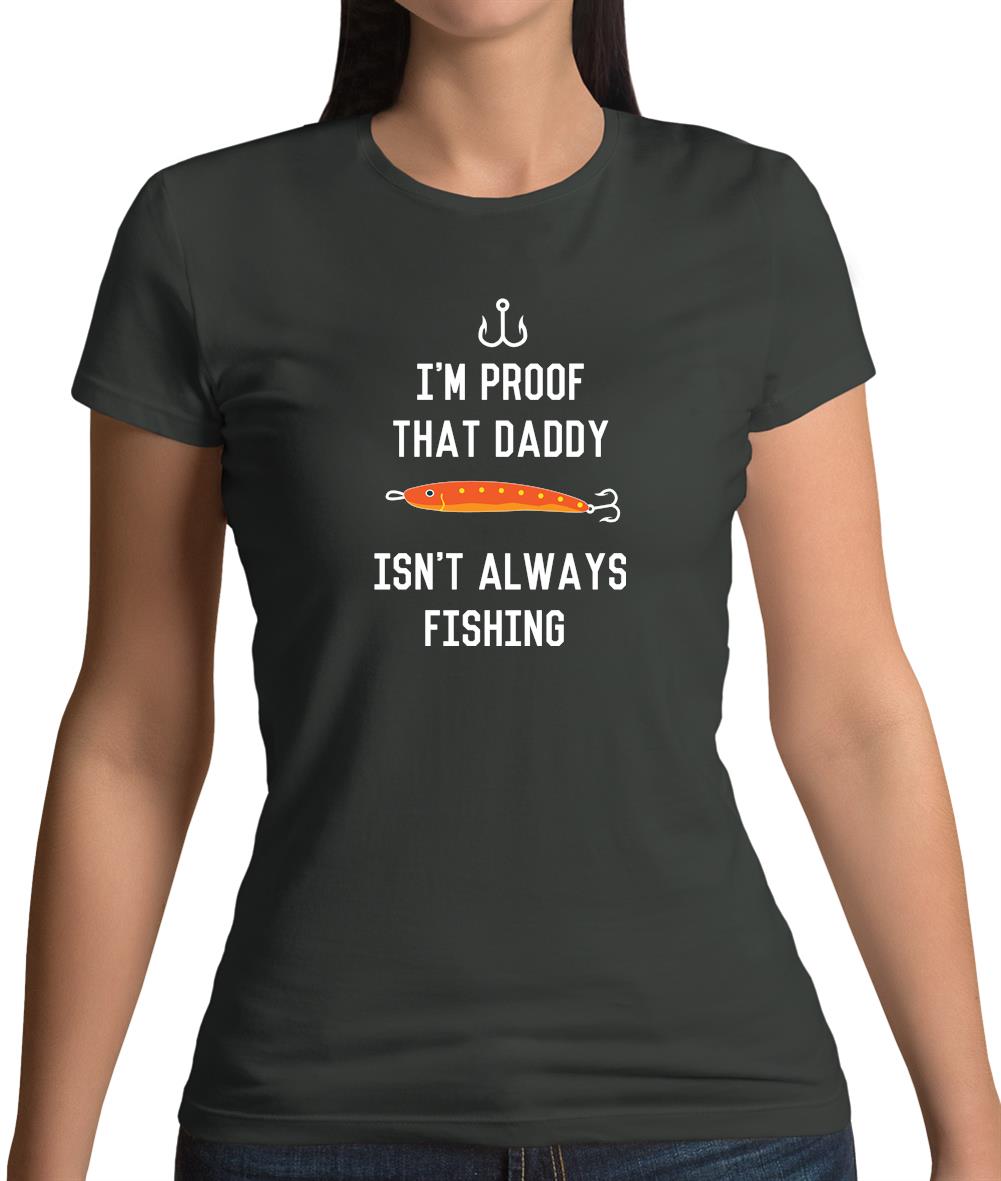 I'm Daddy Isn'T Fishing Womens T-Shirt I'm Daddy Isn'T Fishing Womens T-Shirt