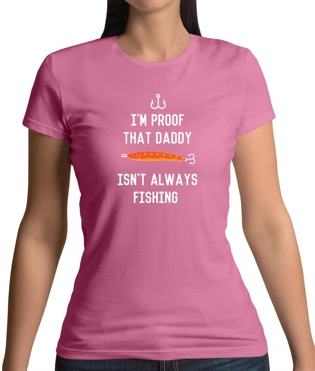 I'm Daddy Isn'T Fishing Womens T-Shirt I'm Daddy Isn'T Fishing Womens T-Shirt