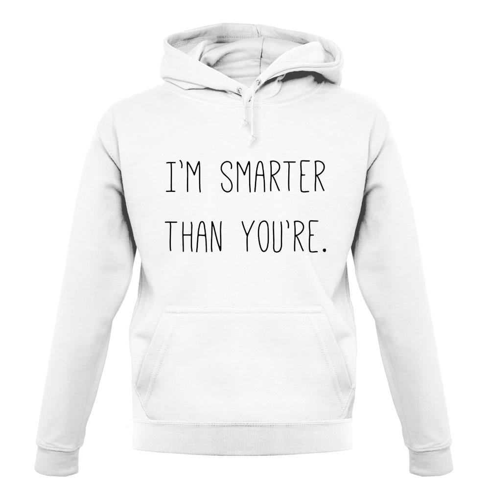 I'm Smarter Than You'Re unisex hoodie I'm Smarter Than You'Re unisex hoodie