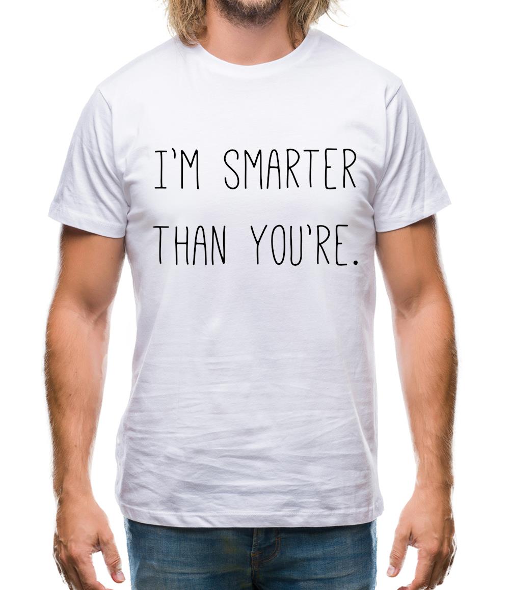 I'm Smarter Than You'Re Mens T-Shirt I'm Smarter Than You'Re Mens T-Shirt