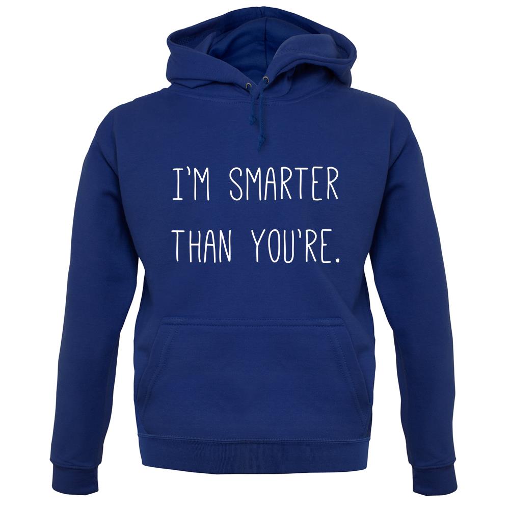 I'm Smarter Than You'Re unisex hoodie I'm Smarter Than You'Re unisex hoodie
