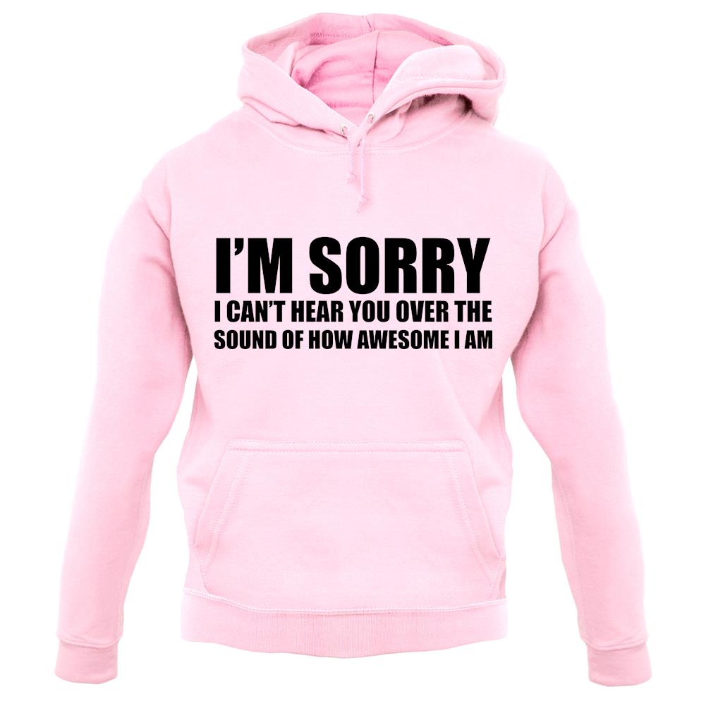 I'm Sorry I'm Awesome unisex hoodie I'm Sorry I'm Awesome unisex hoodie