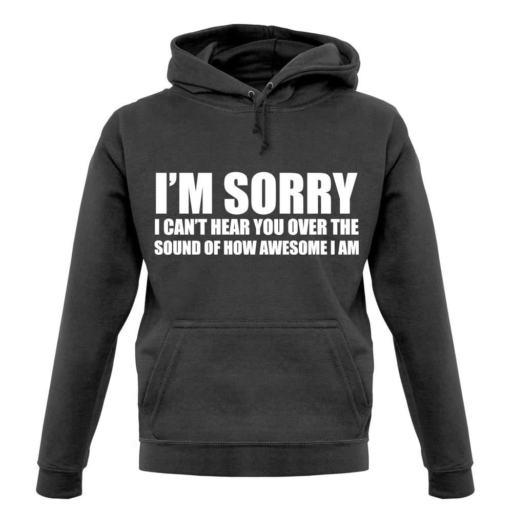 I'm Sorry I'm Awesome unisex hoodie I'm Sorry I'm Awesome unisex hoodie
