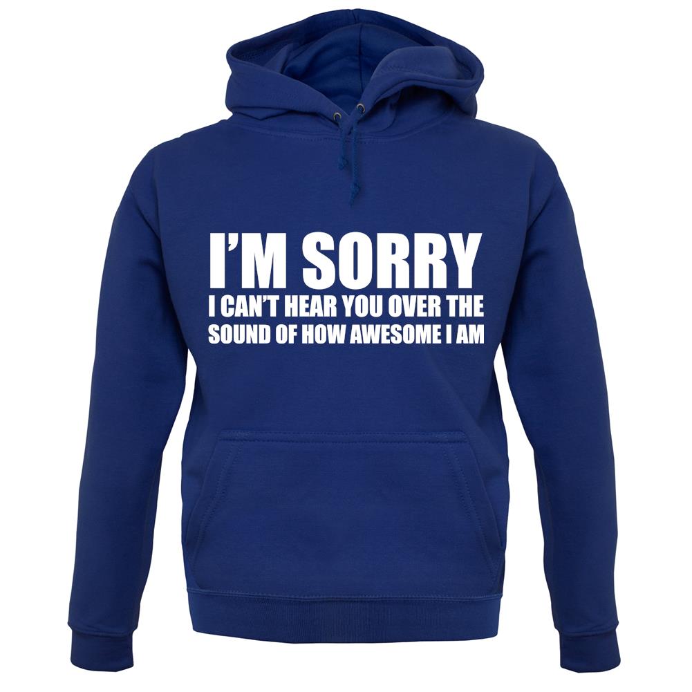 I'm Sorry I'm Awesome unisex hoodie I'm Sorry I'm Awesome unisex hoodie