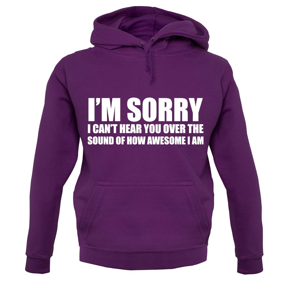 I'm Sorry I'm Awesome unisex hoodie I'm Sorry I'm Awesome unisex hoodie