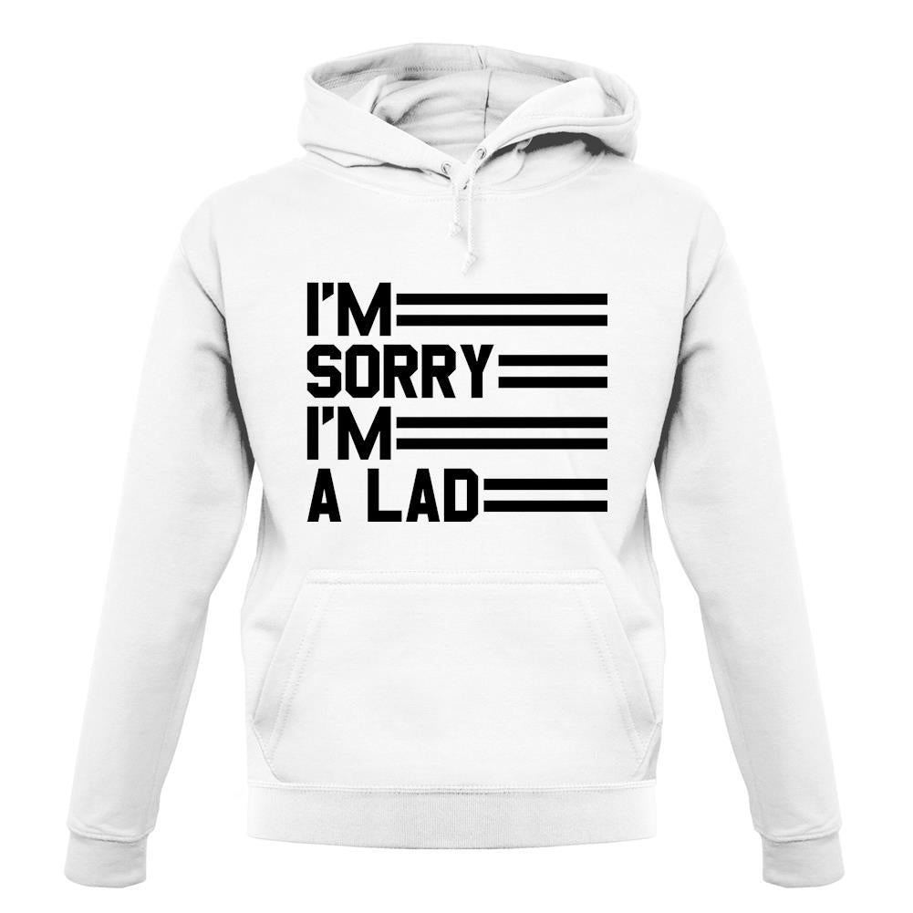 I'm Sorry I'm A Lad unisex hoodie I'm Sorry I'm A Lad unisex hoodie