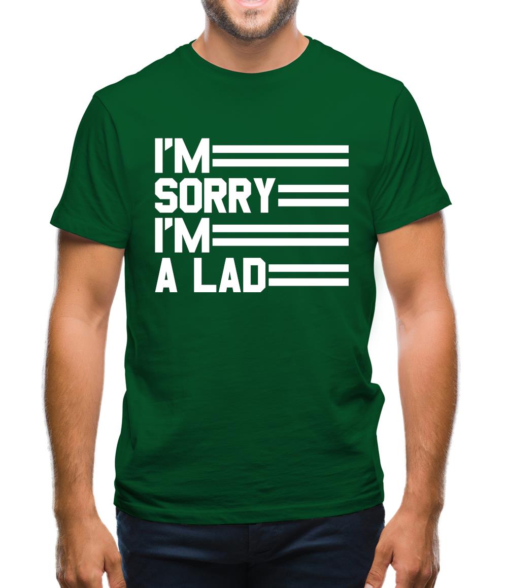 I'm Sorry I'm A Lad Mens T-Shirt I'm Sorry I'm A Lad Mens T-Shirt